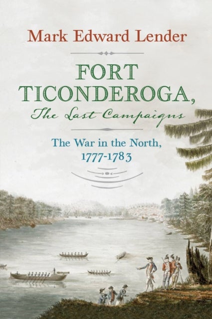 Fort Ticonderoga, The Last Campaigns - The War in the North, 1777–1783
