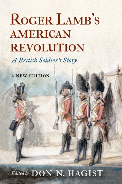 Roger Lamb's American Revolution - A British Soldier's Story