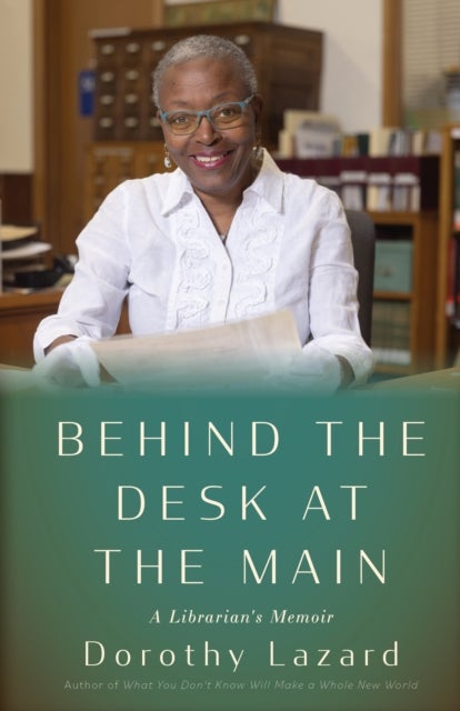 Behind the Desk at the Main - A Librarian's Memoir