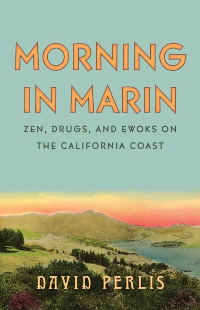 Morning in Marin - Zen, Drugs, and Ewoks on the California Coast