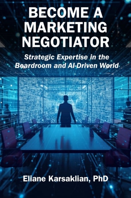 Become a Marketing Negotiator - Strategic Expertise in the Boardroom and AI-Driven World
