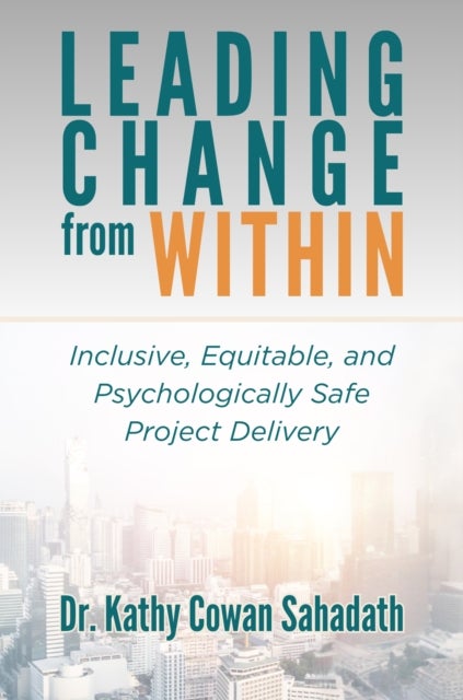Leading Change from Within - Inclusive, Equitable, and Psychologically Safe Project Delivery