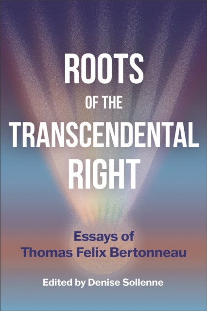 Roots of the Transcendental Right - Essays of Thomas Felix Bertonneau