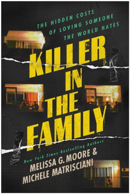 Killer in the Family - The Hidden Costs of Loving Someone the World Hates