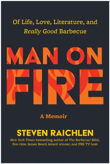 Man on Fire - Of Life, Love, Literature, and Really Good Barbecue