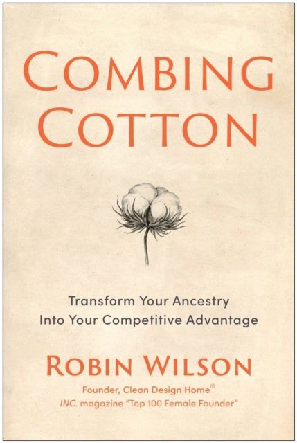 Combing Cotton - Transform Your Ancestry into Your Competitive Advantage