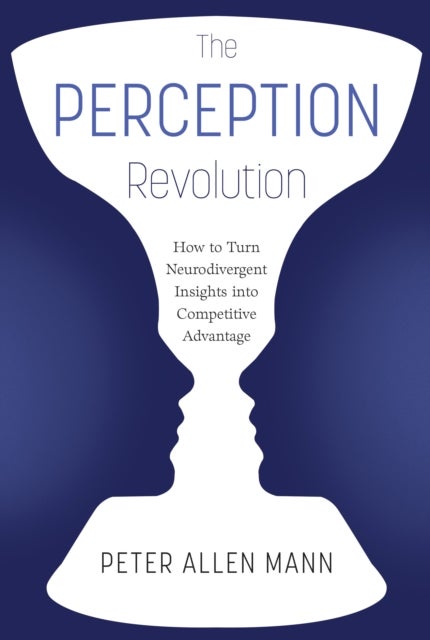 The Perception Revolution - How to Turn Neurodivergent Insights Into Competitive Advantage