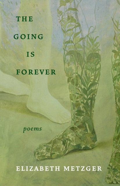 The Going Is Forever - Poems