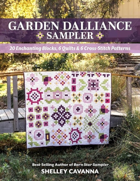 Garden Dalliance Sampler - 20 Enchanting Blocks, 6 Quilts & 6 Cross-Stitch Patterns