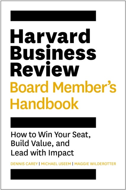 Harvard Business Review Board Member's Handbook - How to Win Your Seat, Build Value, and Lead with Impact