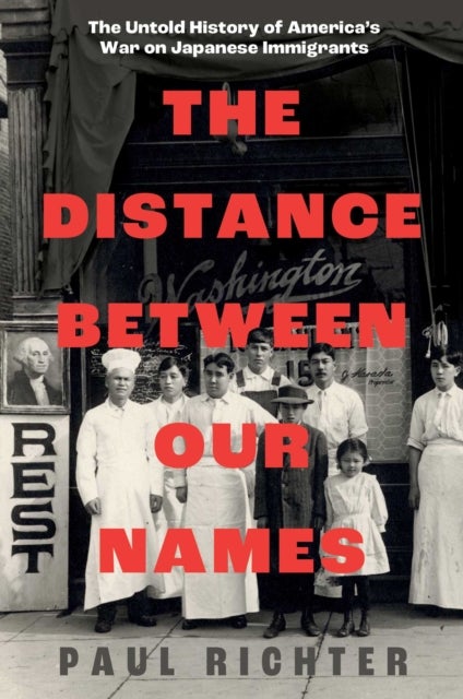 Distance Between Our Names - The Untold History of America's War on Japanese Immigrants
