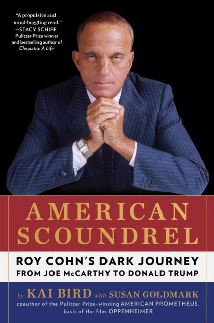 American Scoundrel - Roy Cohn's Dark Journey from Joe McCarthy to Donald Trump