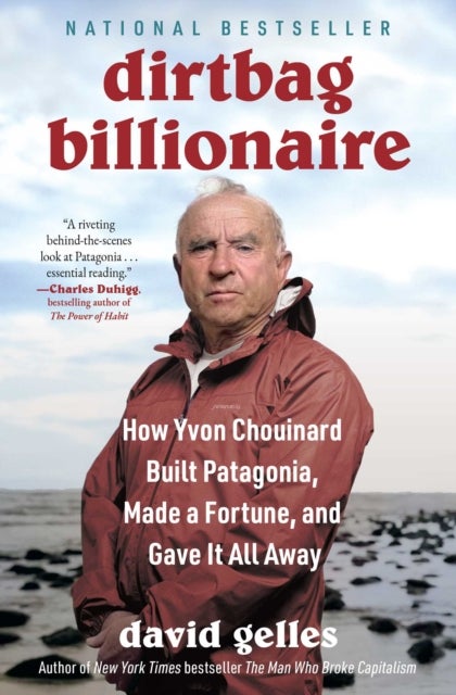 Dirtbag Billionaire - How Yvon Chouinard Built Patagonia, Made a Fortune, and Gave It All Away
