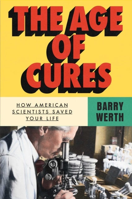 The Age of Cures - How American Scientists Saved Your Life