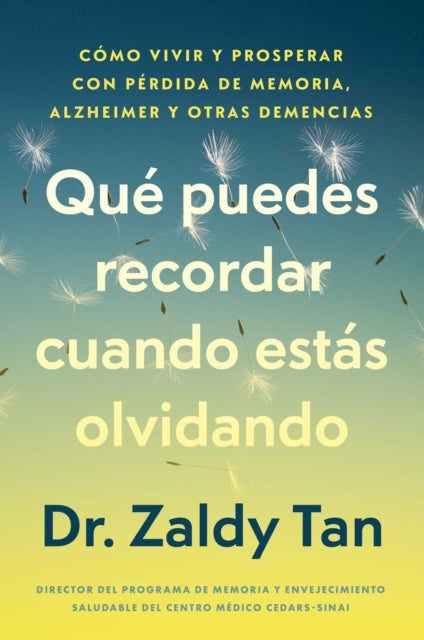 Que puedes recordar cuando estas olvidando, Spanish-language edition of What to Remember When You Are Forgetting - Como vivir y prosperar con perdida de memoria, Alzheimer y otras demencias