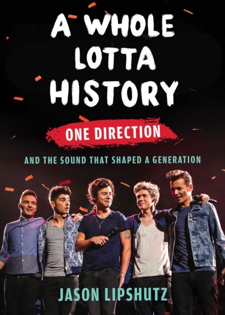 Whole Lotta History - One Direction and the Sound That Shaped a Generation