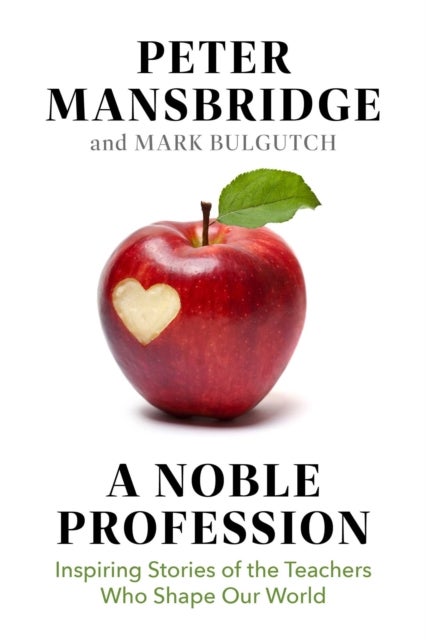 Noble Profession - Inspiring Stories of the Teachers Who Shape Our World