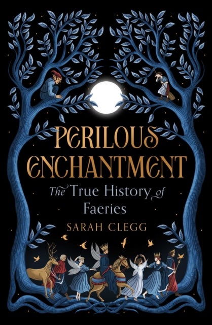 Perilous Enchantment - The True History of Faeries
