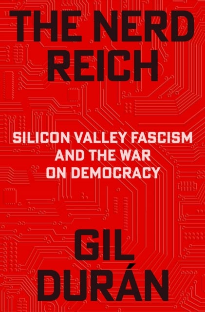 Nerd Reich - Silicon Valley Fascism and the War on Democracy