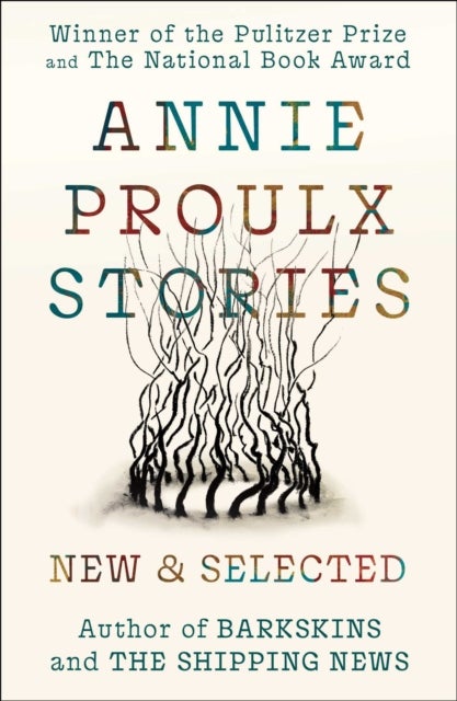 Annie Proulx Stories - New and Selected
