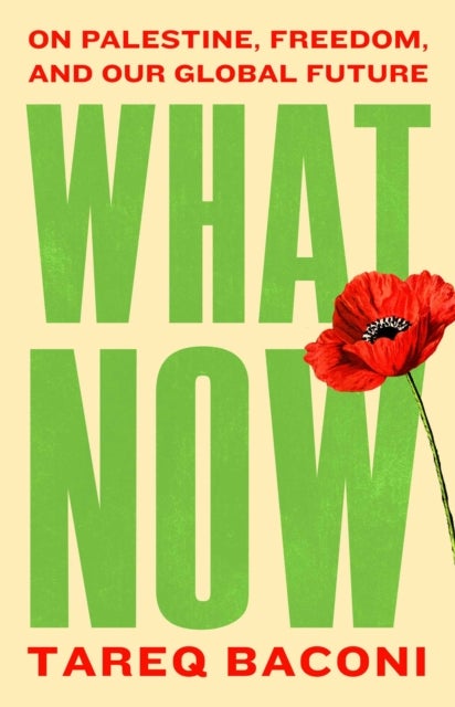 What Now - On Palestine, Freedom, and Our Global Future