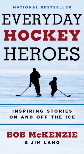 Everyday Hockey Heroes - Inspiring Stories On and Off the Ice