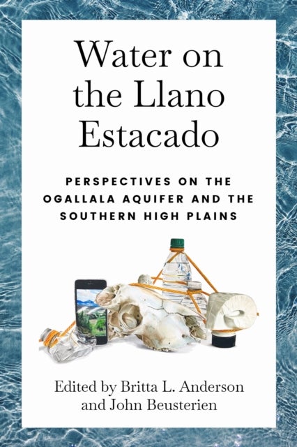 Water on the Llano Estacado - Perspectives on the Ogallala Aquifer and the Southern High Plains