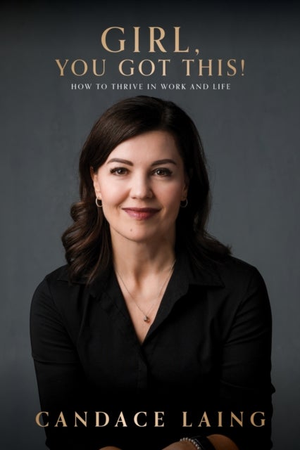 Girl, You Got This! - How to Thrive in Work and Life