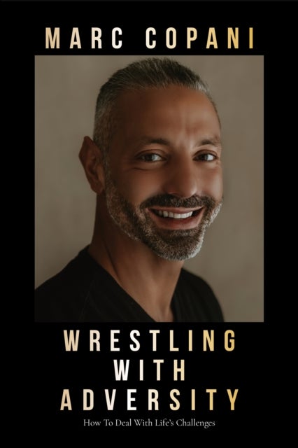 Wrestling with Adversity - How to Deal with Life's Challenges