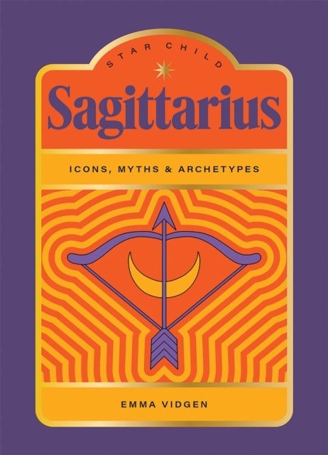 Star Child: Sagittarius - Icons, Myths and Archetypes