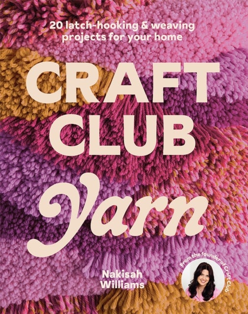 Craft Club Yarn - 20 latch-hooking & weaving projects for your home