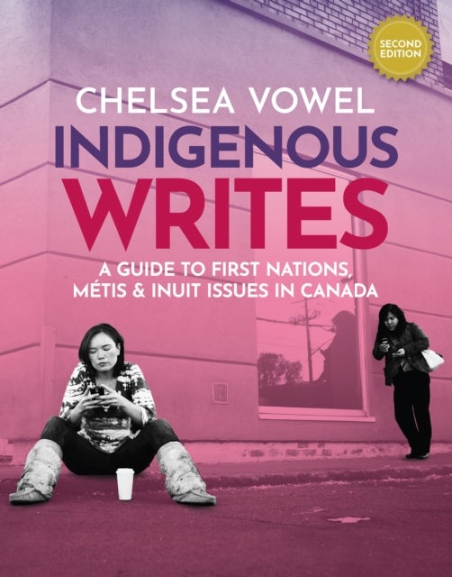 Indigenous Writes - A Guide to First Nations, Metis & Inuit Issues in Canada