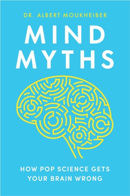 Mind Myths - How Pop Science Gets Your Brain Wrong