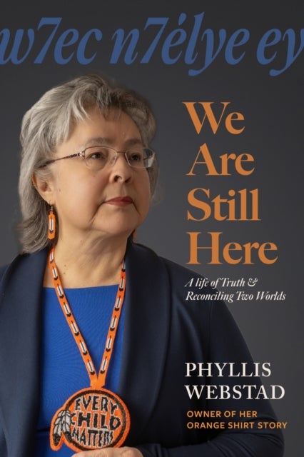 w7ec n7elye ey: We Are Still Here - A Life of Truth & Reconciling Two Worlds