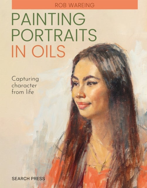 Painting Portraits in Oils (paperback edition) - Capturing Character from Life