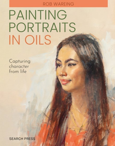 Painting Portraits in Oils (paperback edition) - Capturing Character from Life