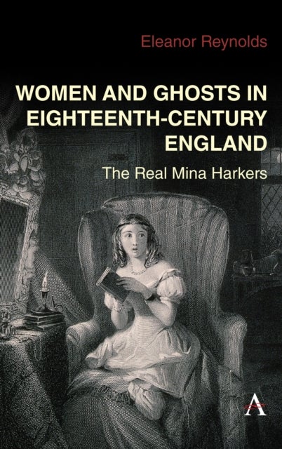 Women and Ghosts in Eighteenth-Century England - The Real Mina Harkers