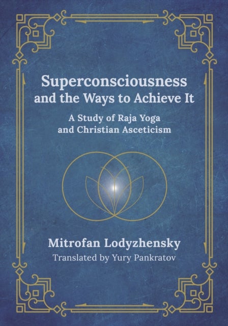 Superconsciousness and the Ways to Achieve It - A Study of Raja Yoga and Christian Asceticism