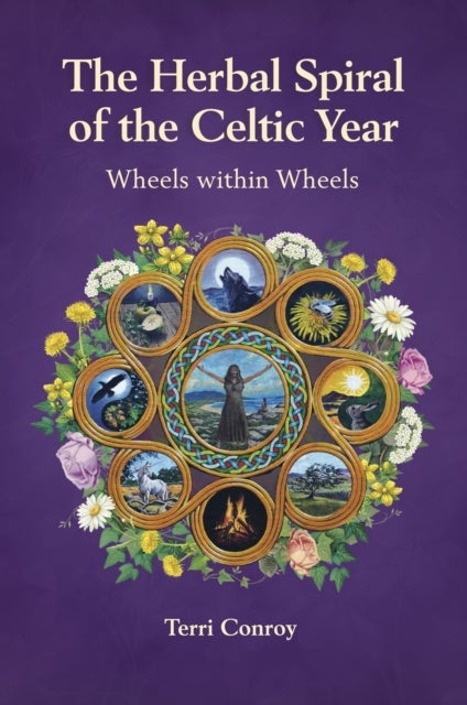 The Herbal Spiral of the Celtic Year - Wheels within Wheels