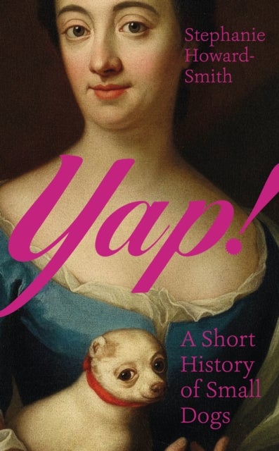 Yap! - A Short History of Small Dogs