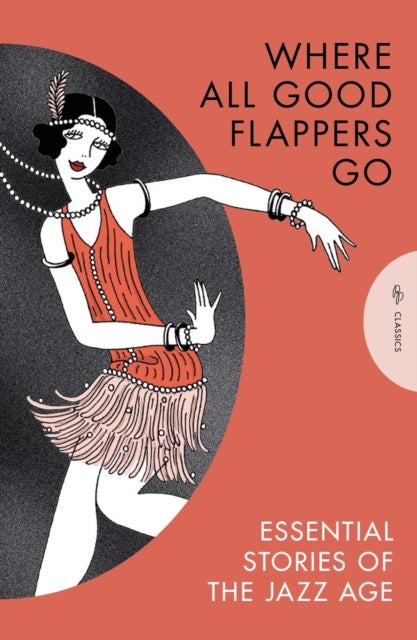 Where All Good Flappers Go - Essential Stories of the Jazz Age