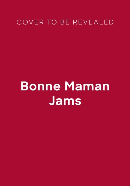Bonne Maman Jams - The Recipes for Your Best-loved Jams