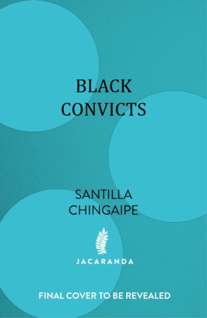 Black Convicts - How Slavery Shaped Australia