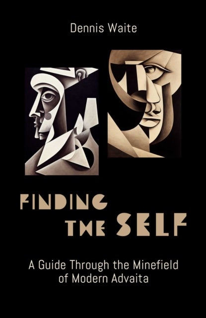 FINDING THE SELF - A Guide Through the Minefield of Modern Advaita