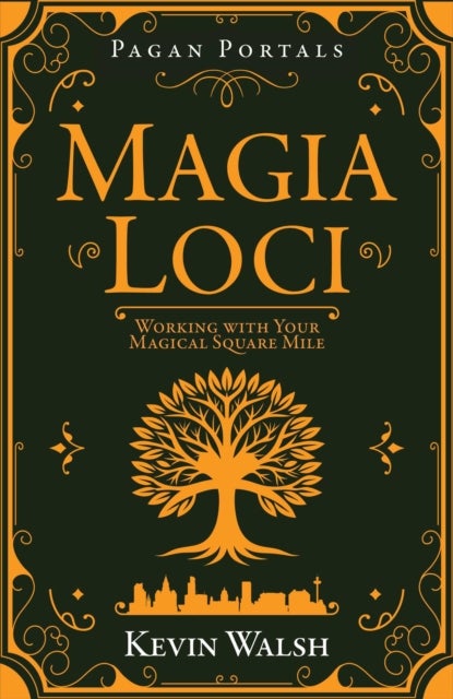 Pagan Portals - Magia Loci - Working with Your Magical Square Mile