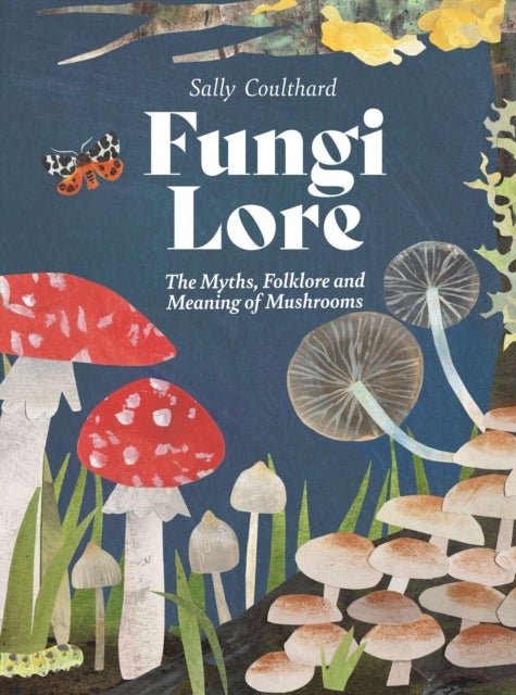 Fungi Lore - The Myths, Folklore and Magic of Mushrooms