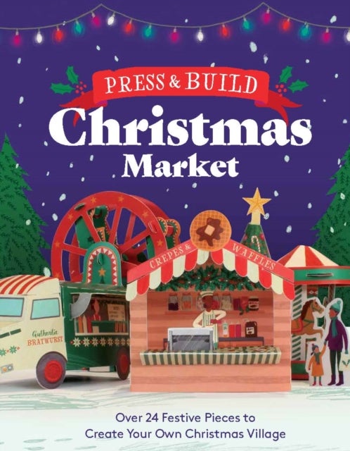 Press and Build: Christmas Market - Over 24 Festive Pieces to Create Your Own Christmas Village