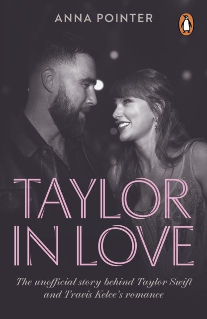 Taylor in Love - The unofficial story behind Taylor Swift and Travis Kelce's romance