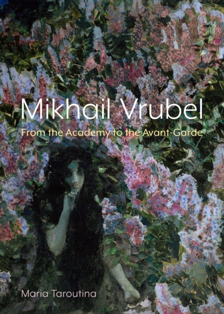 Mikhail Vrubel - From the Academy to the Avant-Garde