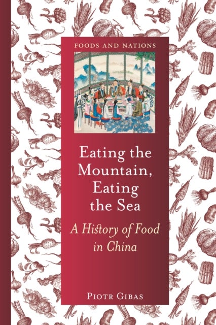 Eating the Mountain, Eating the Sea - A History of Food in China